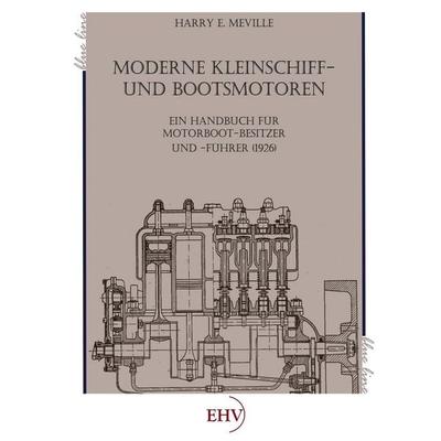 Moderne Kleinschiff- und Bootsmotoren, Taschenbuch von Harry E. Meville, EHV Academicpress, 978-3-86741-900-0