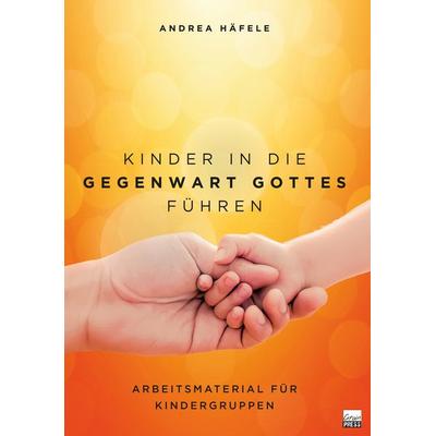 Kinder in die Gegenwart Gottes führen, Taschenbuch von Andrea Häfele, Grain Press Verlag GmbH, 978-3-910911-11-6