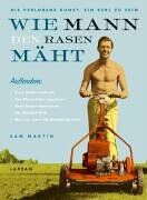 Sam Martin - Wie Mann den Rasen mäht. Die verlorene Kunst, ein Kerl zu sein - Preis vom 01.10.2026 17:08:56 h