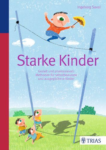 Ingeborg Saval - Starke Kinder: Gezielt und fantasievoll: Methoden für selbstbewusste und ausgeglichene Kinder - Preis vom 16.10.2026 11:41:07 h