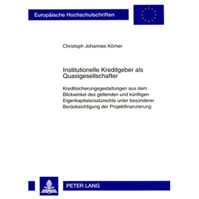 Institutionelle Kreditgeber als Quasigesellschafter, Taschenbuch von Christoph Johannes Körner, Peter Lang GmbH, Internationaler Verlag der