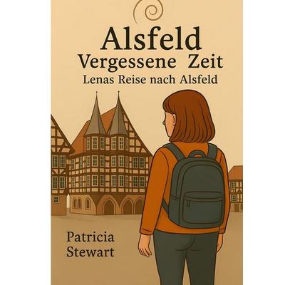 Alsfeld-vergessene Zeiten / Lenas Reise nach Alsfeld, Taschenbuch von Patricia Rennhack, Epubli, 978-3-8197-8161-2