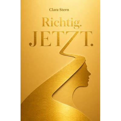 Richtig. Jetzt., Taschenbuch von Clara Stern, Verlagshaus Schlosser, 978-3-7581-0330-8