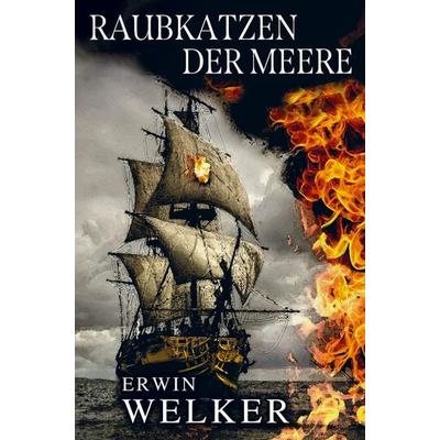 Raubkatzen der Meere - Captain James Walker und seine Piraten, Taschenbuch von Erwin Welker, Bookmundo, 978-94-037-1146-1