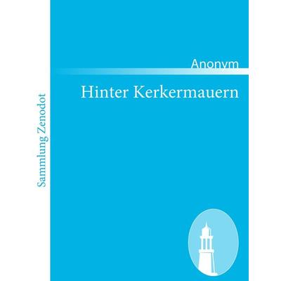 Hinter Kerkermauern, Taschenbuch von Anonym, Contumax, 978-3-8430-6754-6