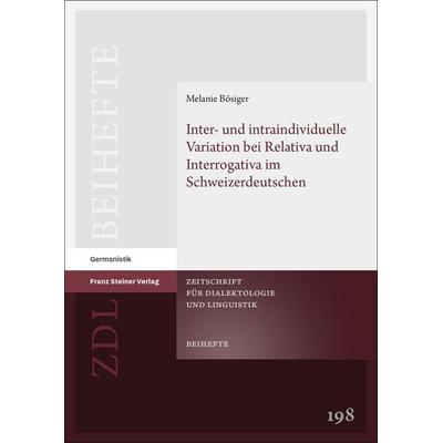 Inter- und intraindividuelle Variation bei Relativa und Interrogativa im Schweizerdeutschen, Gebundene Ausgabe von Melanie Bösiger, Franz Steiner