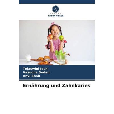 Ernährung und Zahnkaries, Taschenbuch von Tejaswini Joshi,Vasudha Sodani,Anvi Shah, Verlag Unser Wissen, 978-620-9-18719-3