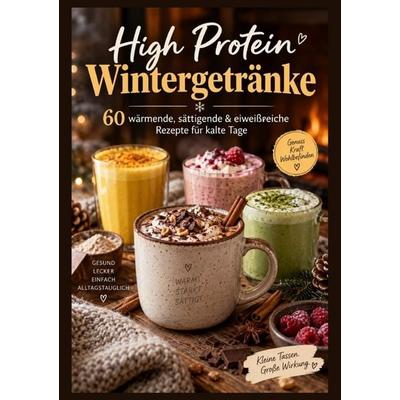 High Protein Wintergetränke: 60 wärmende, sättigende & eiweißreiche Rezepte für kalte Tage, Taschenbuch von Dalia Winter, Bookmundo, 978-94-039-3935-3