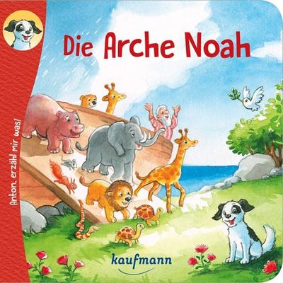 Anton, erzähl mir was! Die Arche Noah, Geheftet von Katharina Wilhelm, Kaufmann, Ernst, 978-3-7806-6383-2
