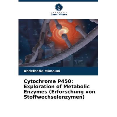 Cytochrome P450: Exploration of Metabolic Enzymes (Erforschung von Stoffwechselenzymen), Taschenbuch von Abdelhafid Mimouni, Verlag Unser Wissen,