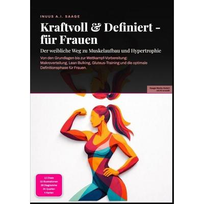 Kraftvoll & Definiert - für Frauen: Der weibliche Weg zu Muskelaufbau und Hypertrophie, Taschenbuch von Inuus A.I. Saage, Epubli, 978-3-565-53895-9