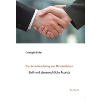 Die Verschmelzung von Unternehmen, Taschenbuch von Christophe Bader, Tectum Wissenschaftsverlag, 978-3-8288-2185-9
