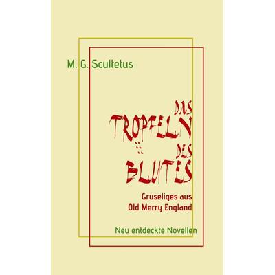 Das Tröpfeln des Blutes, Taschenbuch von M. G. Scultetus, BoD – Books on Demand, 978-3-7412-1001-3