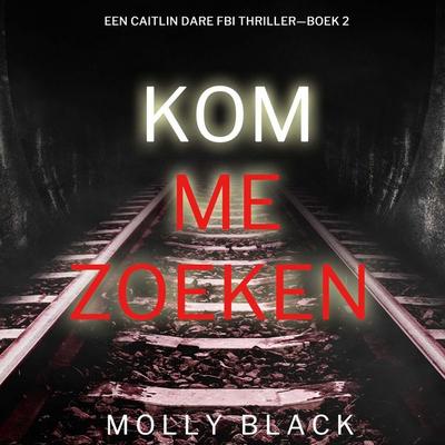 Kom Me Zoeken (Een Caitlin Dare FBI Thriller—Boek 2) - Molly Black, Audio, 9798261405016