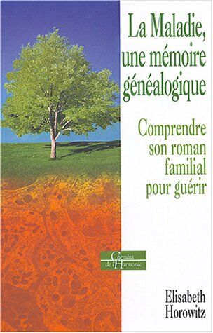 Elisabeth Horowitz - La maladie, une mémoire généalogique : comprendre son roman familial pour guérir - Preis vom 09.10.2026 07:28:09 h