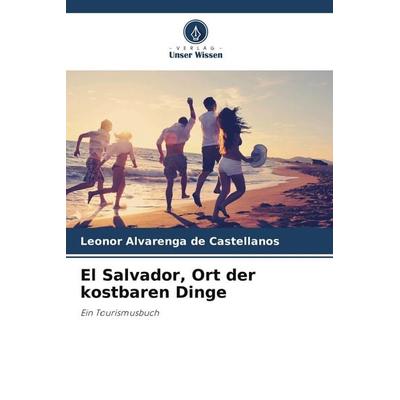 El Salvador, Ort der kostbaren Dinge, Taschenbuch von Leonor Alvarenga de Castellanos, Verlag Unser Wissen, 978-620-6-34661-6
