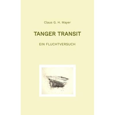 Tanger Transit, Gebundene Ausgabe von Claus G. H. Mayer, Tredition, 978-3-347-98175-1