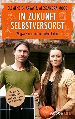 Arvay, Clemens G. - In Zukunft selbstversorgt: Wegweiser in ein autarkes Leben. Mit einem Beitrag von Wolf-Dieter und Christine Storl - Preis vom 09.10.2026 07:28:09 h