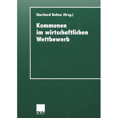 Kommunen im wirtschaftlichen Wettbewerb, Taschenbuch von Eberhard Bohne, Deutscher Universitätsverlag, 978-3-8244-4333-8