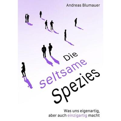 Die seltsame Spezies, Taschenbuch von Andreas Blumauer, Epubli, 978-3-7584-5903-0