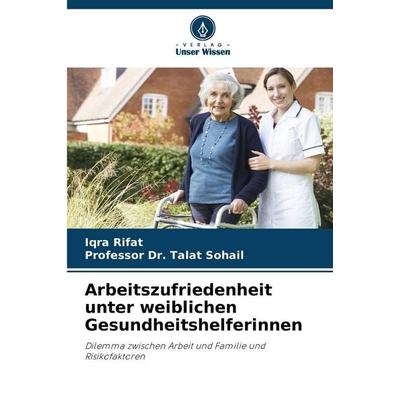 Arbeitszufriedenheit unter weiblichen Gesundheitshelferinnen, Taschenbuch von Iqra Rifat,Talat Sohail, Verlag Unser Wissen, 978-620-0-76609-0