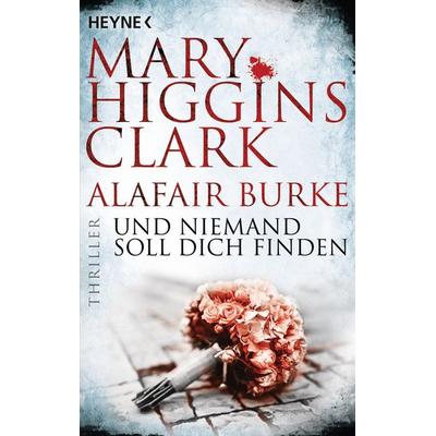 Und niemand soll dich finden, Taschenbuch von Mary Higgins Clark,Alafair Burke, Heyne