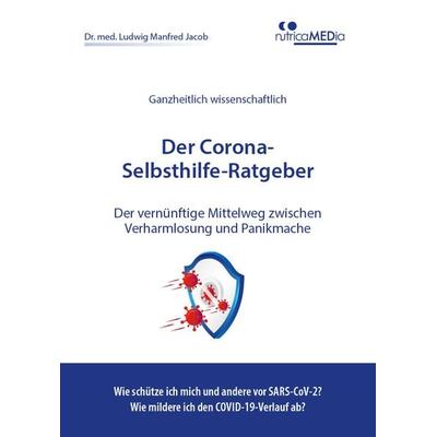 Der Corona-Selbsthilfe-Ratgeber, Taschenbuch von Ludwig Manfred Dr.med.Jacob, NutricaMEDia, 978-3-9816122-4-0
