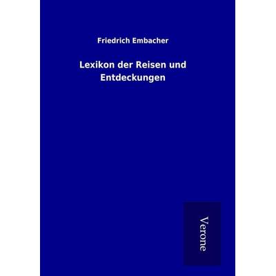 Lexikon der Reisen und Entdeckungen, Gebundene Ausgabe von Friedrich Embacher, BoD - Books on Demand