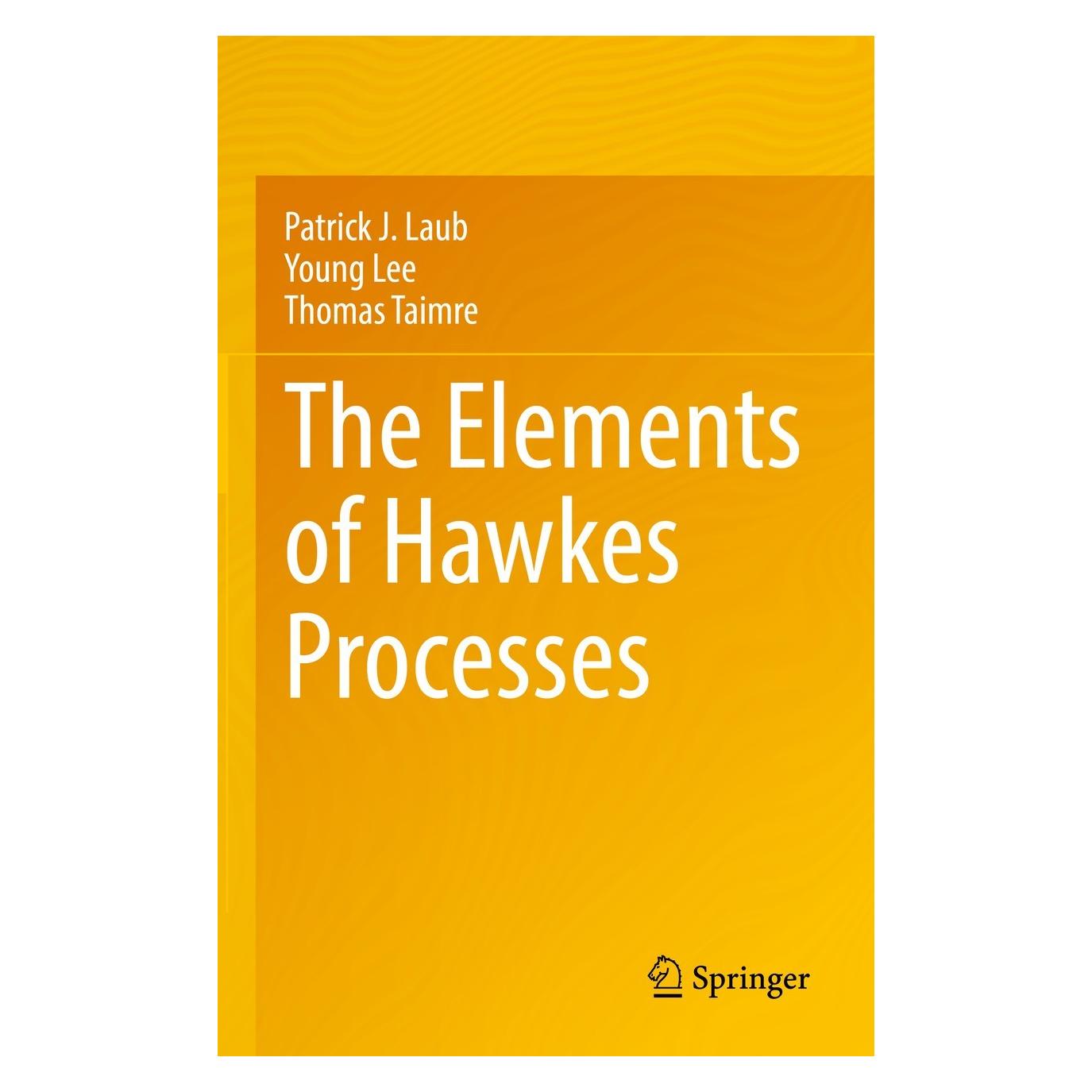 Springer The Elements of Hawkes Processes (Englisch, Hardcover, Patrick J. Laub, Thomas Taimre, Young Lee) (9783030846381)