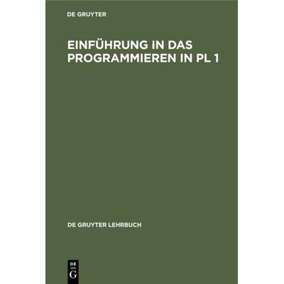 Einführung in das Programmieren in PL 1, Gebundene Ausgabe von Arno Schulz, De Gruyter, 978-3-11-009988-1