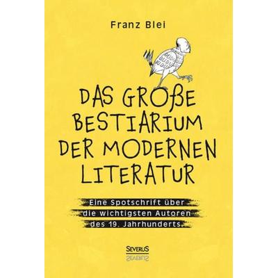 Das große Bestiarium der modernen Literatur, Gebundene Ausgabe von Blei Franz, Severus Verlag, 978-3-96345-075-4