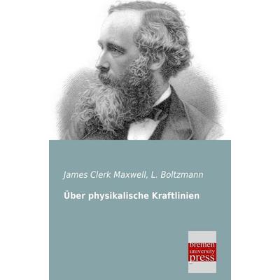 Über physikalische Kraftlinien, Taschenbuch von James Clerk Maxwell, Bremen University Press, 978-3-95562-272-5