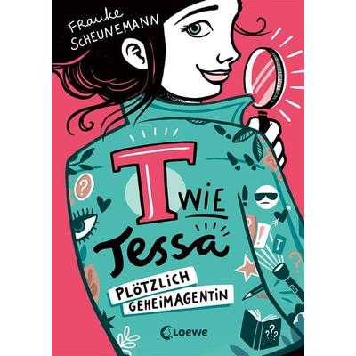 T wie Tessa (Band 1) - Plötzlich Geheimagentin!, Gebundene Ausgabe von Frauke Scheunemann, Loewe, 978-3-7432-0392-1
