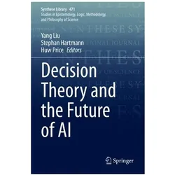 Decision Theory and the Future of AI, Fachbücher von Stephan Hartmann, Yang Liu, Huw Price