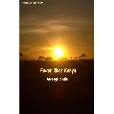 Feuer über Kenya, Taschenbuch von Angelika Friedemann, Epubli, 978-3-565-53722-8