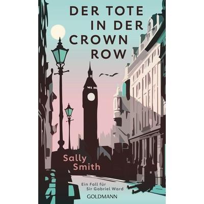 Der Tote in der Crown Row, Gebundene Ausgabe von Sally Smith, Goldmann, 978-3-442-31792-9