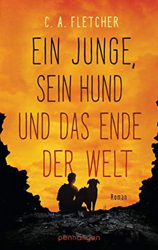 Fletcher, C. A. - Ein Junge, sein Hund und das Ende der Welt: Roman - Preis vom 13.10.2026 19:28:25 h