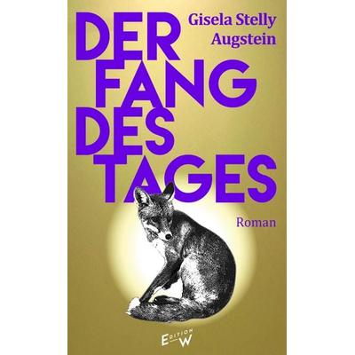 Der Fang des Tages, Gebundene Ausgabe von Gisela Stelly Augstein, Edition W GmbH