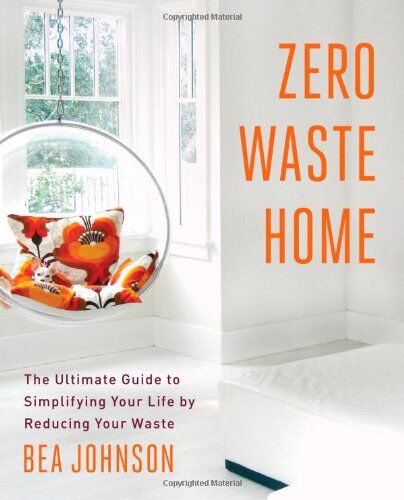 Bea Johnson - Zero Waste Home: The Ultimate Guide to Simplifying Your Life by Reducing Your Waste - Preis vom 30.09.2026 09:01:18 h