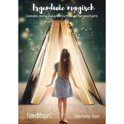 Irgendwie magisch, Gebundene Ausgabe von Daniela Jost, Tredition, 978-3-347-58064-0