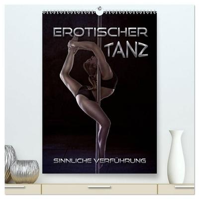 Erotischer Tanz - sinnliche Verführung (hochwertiger Premium Wandkalender 2027 DIN A2 hoch), Kunstdruck in Hochglanz