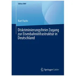 Diskriminierungsfreier Zugang zur Eisenbahninfrastruktur in Deutschland, Fachbücher von Kurt Fuchs