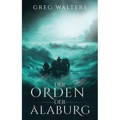 Der Orden der Alaburg, Taschenbuch von Greg Walters, BoD – Books on Demand, 978-3-7583-1882-5