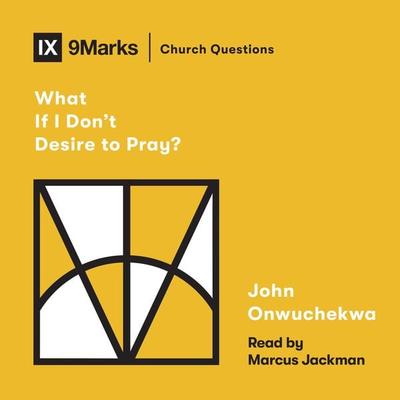 What If I Don't Desire to Pray? - John Onwuchekwa, Audio, 9781433583773