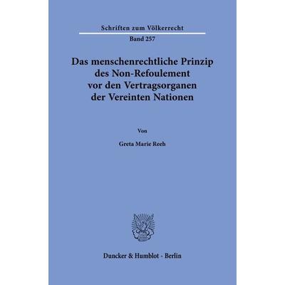 Das menschenrechtliche Prinzip des Non-Refoulement vor den Vertragsorganen der Vereinten Nationen., Gebundene Ausgabe von Greta Marie Reeh, Duncker &