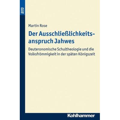 Der Ausschließlichkeitsanspruch Jahwes. BonD, Taschenbuch von Martin Rose, Kohlhammer, 978-3-17-022555-8