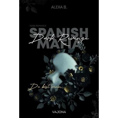 Dark Revenge (Spanish Mafia 1), Taschenbuch von Alexa B., Vajona