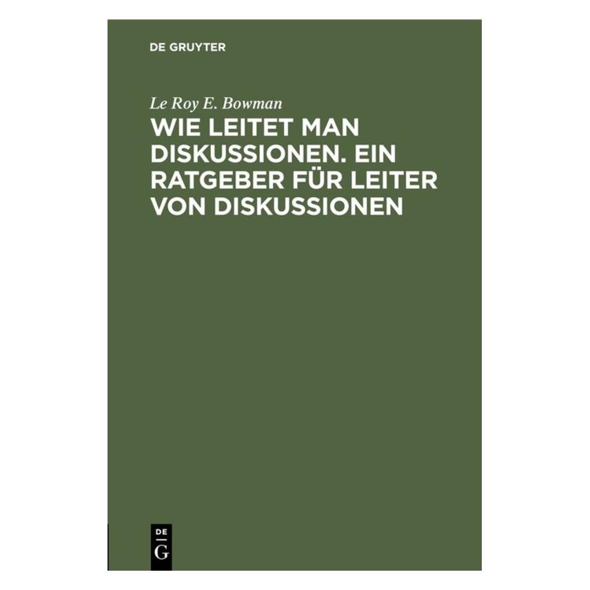 De Gruyter Igl:Wie leitet man Diskussionen (Deutsch, Hardcover, Le Roy E. Bowman) (67827246)