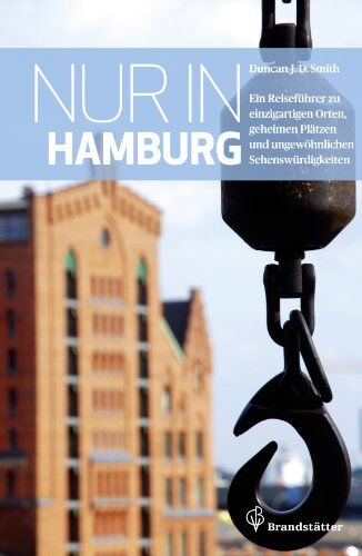 Duncan J. D. Smith - Nur in Hamburg - Ein Reiseführer zu einzigartigen Orten, geheimen Plätzen und ungewöhnlichen Sehenswürdigkeiten - Preis vom 11.10.2026 03:10:56 h