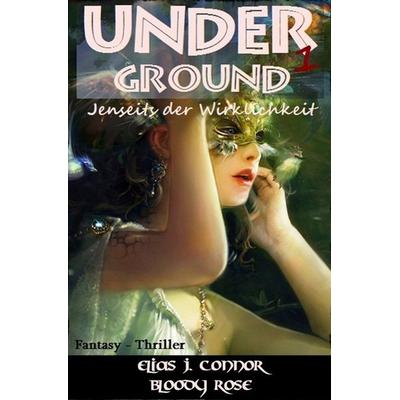 Underground - Jenseits der Wirklichkeit, Taschenbuch von Elias J. Connor, Epubli, 978-3-7467-3816-1